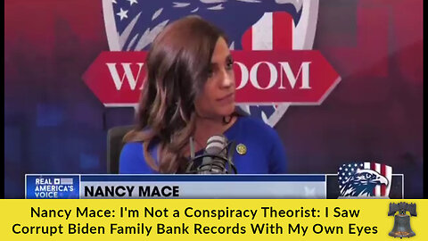 Nancy Mace: I'm Not a Conspiracy Theorist: I Saw Corrupt Biden Family Bank Records With My Own Eyes