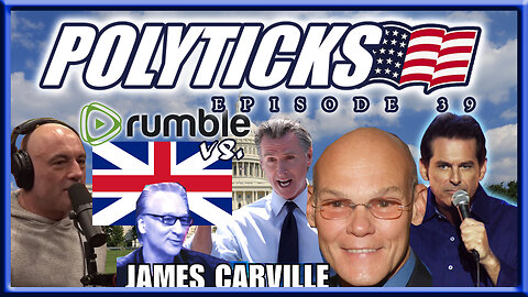 Polyticks 39 - Carville on Bill Maher, Canada's Nazi Problem, Rumble vs. UK, Newsom vs Joe Rogan