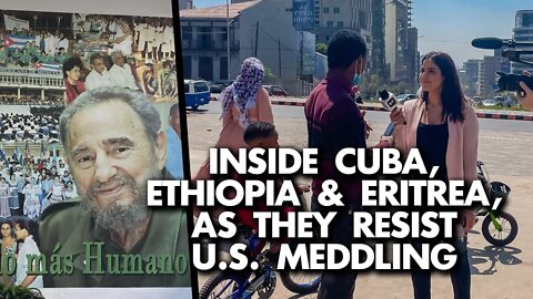 Journalist Rania Khalek on trips to Cuba, Ethiopia, & Eritrea, as they resist US meddling