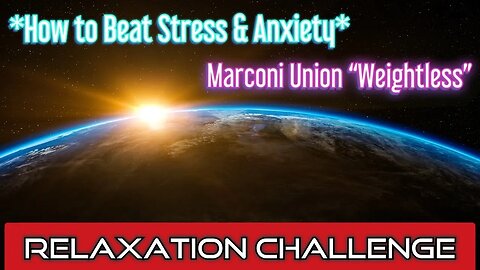 *How to Beat Stress/Anxiety* *RELAXATION CHALLENGE* Marconi Union "Weightless" | Dr Wil & Dr K