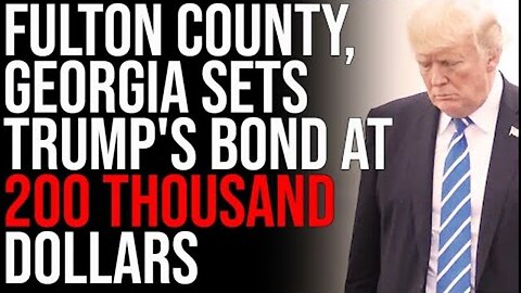 FULTON COUNTY, GEORGIA SETS TRUMP'S BOND AT 200 THOUSAND DOLLARS, THEY WANT TO LOCK HIM UP