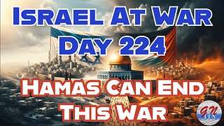 GNITN Special Edition Israel At War Day 224: Hamas Can End This War