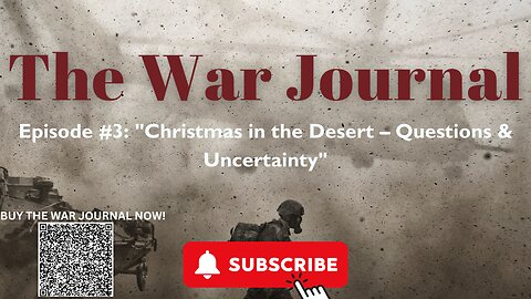 The War Journal: Episode #3: "Christmas in the Desert – Questions and Uncertainty"