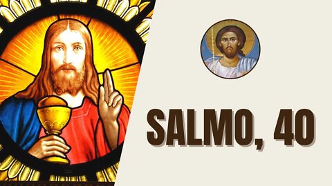 Salmo, 40 - "Esperaba, esperaba al Señor, él se inclinó hacia mí y escuchó mi clamor, me sacó de..."