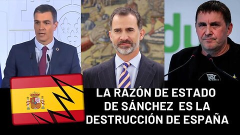 La razón de estado de Sánchez es la destrucción de España