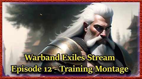 Warband Exiles Stream - Episode 12 - Training Montage
