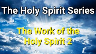 The Holy Spirit Series || #3 The Work of the Holy Spirit 2