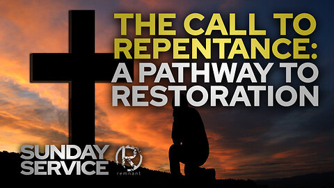 The Call to Repentance: A Pathway to Restoration • Sunday Service