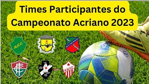 Times Participantes do Campeonato Acriano 2023