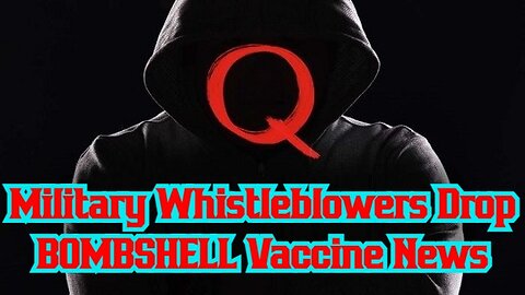 Military Whistleblowers Drop BOMBSHELL Vaccine News - it's Bad!!!