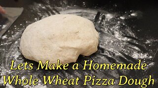 Lets Make a Whole Wheat Pizza Dough