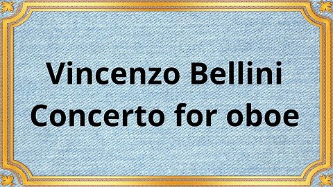 Vincenzo Bellini Concerto for oboe