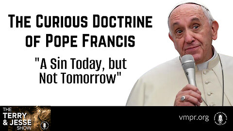 14 Sep 23, T&J: The Curious Doctrine of Pope Francis: A Sin Today, but Not Tomorrow