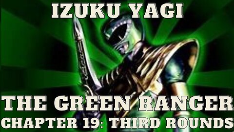 Izuku Yagi: The Green Ranger - Chapter 19: Third Rounds