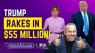 Trump Rakes In $55 Million! [TRUMPONOMICS #83 - 8AM]