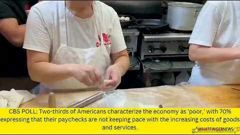 CBS POLL: Two-thirds of Americans characterize the economy as 'poor,' with 70% expressing