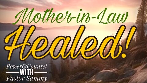 The LORD Jesus Heals all, even Your Mother-In-Law!