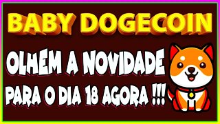 BABY DOGECOIN OLHEM A NOVIDADE PARA O DIA 18 AGORA !!!