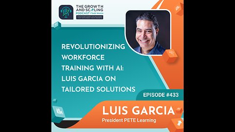 Ep#433 Luis Garcia: Revolutionizing Workforce Training with AI: Luis Garcia on Tailored Solutions