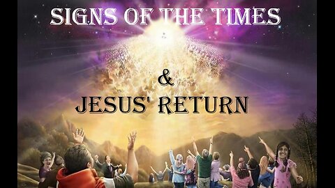 10 Signs of the Times & Jesus' Return