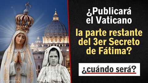 ¿Publicará el Vaticano alguna vez la parte del Tercer Secreto de Fátima que falta? ¿cuándo será?