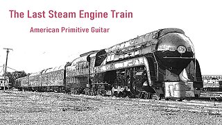 The Last Steam Engine Train (John Fahey/Leo Kottke)