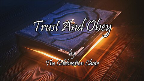 Trust And Obey (With Lyrics) By The Celebration Choir