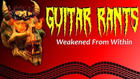 EP.585: Guitar Rants - Weakened From Within