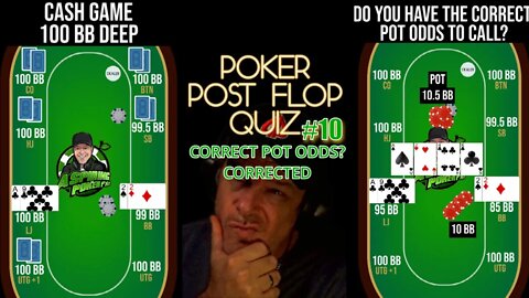 POST FLOP QUIZ #10 CORRECTED: DO YOU HAVE THE CORRECT POT ODDS TO CALL?
