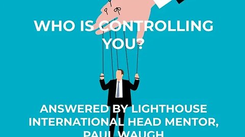 Who is in control of you? Lighthouse International Chairman Paul Waugh answers the question.
