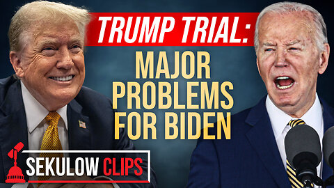 TRUMP TRIAL: Regardless Of Verdict Major Problems Ahead for Joe Biden