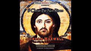 If Christ Be Not Risen - Jordan Maxwell