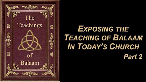 10/23/21 Exposing the Teachings of Balaam In Today’s Church - Part 2