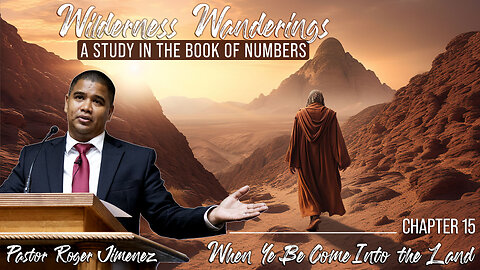 When Ye Be Come Into The Land (Numbers 15) Pastor Roger Jimenez