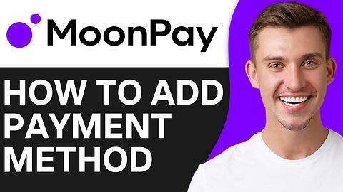 HOW TO ADD PAYMENT METHOD MOONPAY