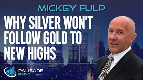 Mickey Fulp: Why Silver Won't Follow Gold to New Highs
