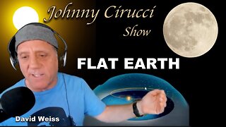 The Johnny Cirucci show FLAT EARTH with David Weiss