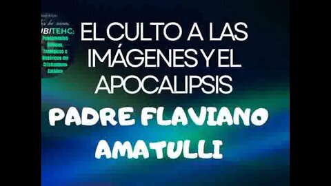 El culto a las imágenes y el APOCALIPSIS. Padre Flaviano Amatulli.