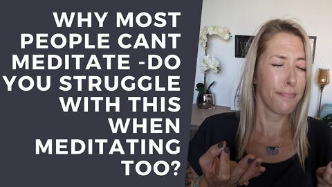 Why most people cant meditate [Do you struggle with this when meditating too]