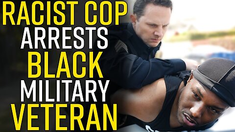 RACIST COP Arrests BLACK Military Veteran: YOU WON'T BELIEVE WHAT HE DOES!!!!