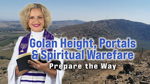 Golan Heights, Portals & Spiritual Warfare | Prepare the Way | Archbishop Dominiquae Bierman