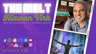 The Melt Episode 208- Rizwan Virk | Are We Living in a Techno-Maya?