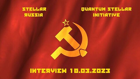 3/18/2023 Quantum Stellar Initiative (QSI) #2 Interview with StellarRussia (Russian Military)