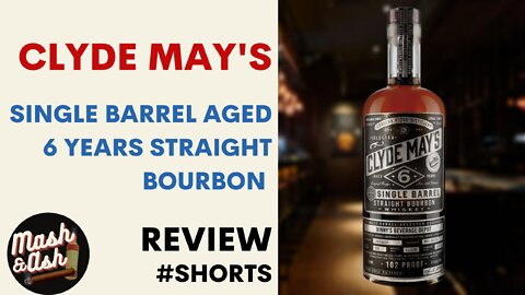 Clyde May's Single Barrel Aged 6 Years Straight Bourbon Whiskey Review