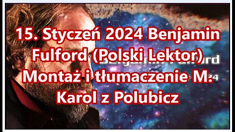 15. Styczeń 2024 Benjamin Fulford (Lektor Polski)