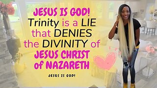 JESUS CHRIST is God and Trinity is a LIE that DENIES the DIVINITY of Jesus Christ of Nazareth.