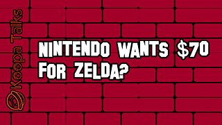 Nintendo Wants $70 For Zelda Tears Of The Kingdom? (Koopa Talks)