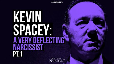 Kevin Spacey : A Very Deflecting Narcissist?