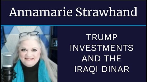 Annamarie Strawhand: Trump Investments and the Iraqi Dinar
