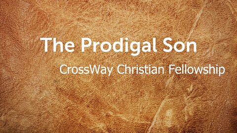 The Prodigal Son (Luke 15:11-32)